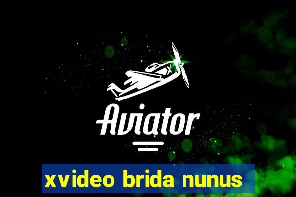 xvideo brida nunus